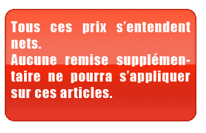 Tous ces prix s'entendent nets. Auncune remise suppl�mentaire ne pourra s'appliquer sur ces articles